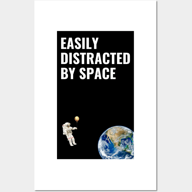 Easily Distracted By Space Wall Art by SummerTshirt